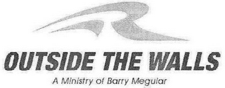 R OUTSIDE THE WALLS A MINISTRY OF BARRY MEGUIAR R logo