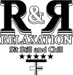 R & R RELAXATION SIT STILL AND CHILL logo