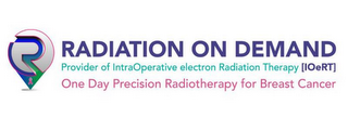 R RADIATION ON DEMAND PROVIDER OF INTRAOPERATIVE ELECTRON RADIATION THERAPY [IOERT] ONE DAY PRECISION RADIOTHERAPY FOR BREAST CANCER logo