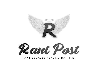 R RANT POST RANT BECAUSE HEALING MATTERS! logo