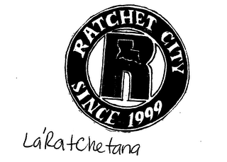 R RATCHET CITY SINCE 1999 LA'RATCHETANA logo