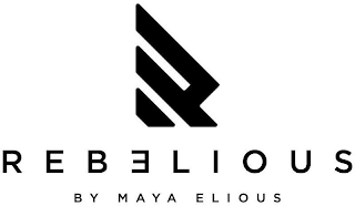 R REBELIOUS BY MAYA ELIOUS logo