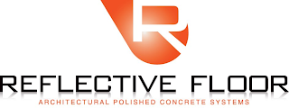 R REFLECTIVE FLOOR ARCHITECTURAL POLISHED CONCRETE SYSTEMS logo