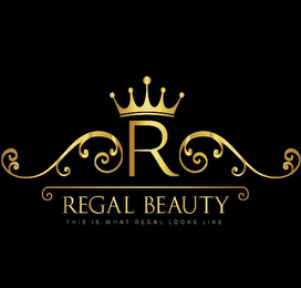 R REGAL BEAUTY THIS IS WHAT REGAL LOOKS LIKE logo