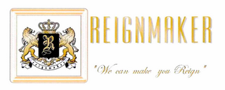 R REIGNMAKER "WE CAN MAKE YOU REIGN" logo