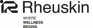 R RHEUSKIN WHERE WELLNESS BEGINS.