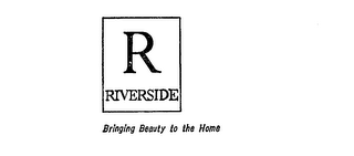 R RIVERSIDE BRINGING BEAUTY TO THE HOME logo