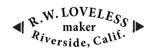 R. W. LOVELESS MAKER RIVERSIDE, CALIF. logo