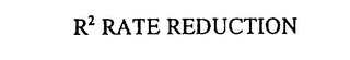 R2 RATE REDUCTION logo