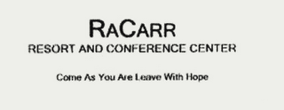 RACARR RESORT AND CONFERENCE CENTER COME AS YOU ARE LEAVE WITH HOPE logo