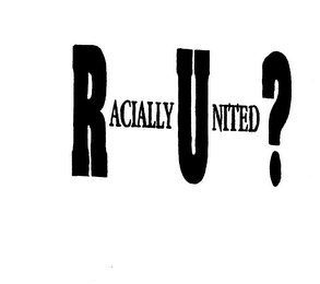 RACIALLY UNITED? logo