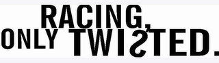 RACING ONLY TWISTED logo