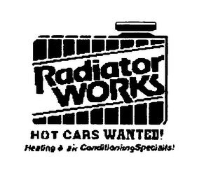 RADIATOR WORKS HOT CARS WANTED! HEATING & AIR CONDITIONING SPECIAITS! logo