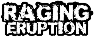 RAGING ERUPTION
