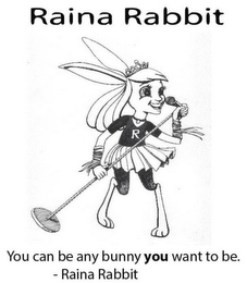 RAINA RABBIT YOU CAN BE ANY BUNNY YOU WANT TO BE R logo