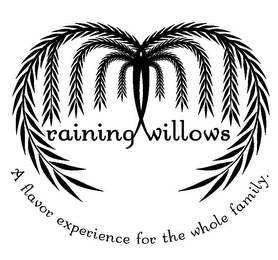 RAINING WILLOWS A FLAVOR EXPERIENCE FOR THE WHOLE FAMILY. logo