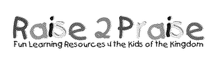 RAISE 2 PRAISE FUN LEARNING RESOURCES 4 THE KIDS OF THE KINGDOM logo