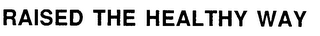 RAISED THE HEALTHY WAY logo