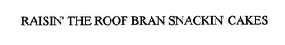RAISIN' THE ROOF BRAN SNACKIN' CAKES logo