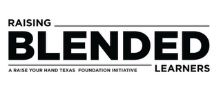 RAISING BLENDED LEARNERS A RAISE YOUR HAND TEXAS FOUNDATION INITIATIVE logo