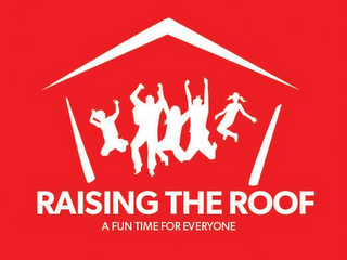 RAISING THE ROOF A FUN TIME FOR EVERYONE logo