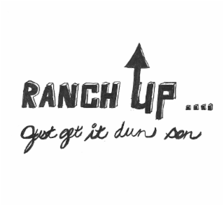 RANCH UP.... JUST GET IT DUN SON logo