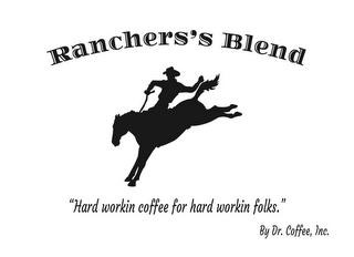 RANCHERS'S BLEND "HARD WORKING COFFEE FOR HARD WORKING FOLKS." BY DR. COFFEE, INC.