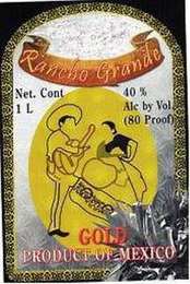 RANCHO GRANDE GOLD PRODUCT OF MEXICO NET. CONT 1 L 40: ALC BY VOL (80 PROOF) logo