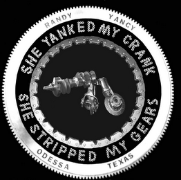 RANDY YANCY SHE YANKED MY CRANK SHE STRIPPED MY GEARS ODESSA TEXAS logo
