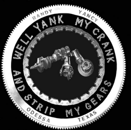 RANDY YANCY WELL YANK MY CRANK AND STRIP MY GEARS ODESSA TEXAS logo