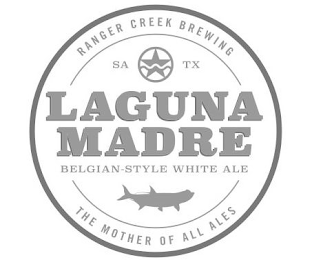 RANGER CREEK BREWING SA TX LAGUNA MADRE BELGIAN-STYLE WHITE ALE THE MOTHER OF ALL ALES logo