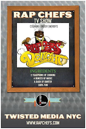 RAP CHEFS TV SHOW COOKING UNDER (W)RAPS RAPPER'S DELIGHT INGREDIENTS 2 TEASPOONS OF COOKING 4 OUNCES OF MUSIC A DASH OF BANTER 100% FUN TWISTED MEDIA TWISTED MEDIA NYC WWW.RAPCHEFS.COM logo
