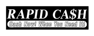 RAPID CA$H CASH NOW! WHEN YOU NEED IT! logo