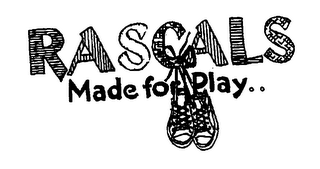 RASCALS MADE FOR PLAY..