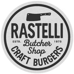 RASTELLI BUTCHER SHOP CRAFT BURGERS ESTD. 1975 logo