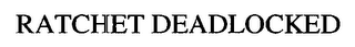 RATCHET DEADLOCKED logo