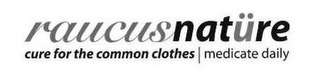 RAUCUS NATÜRE CURE FOR THE COMMON CLOTHES MEDICATE DAILY logo