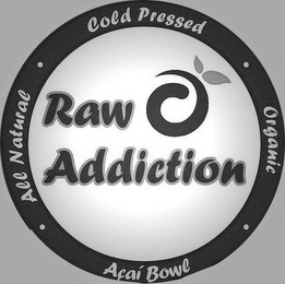 RAW ADDICTION · COLD PRESSED · ORGANIC · ACAI BOWL · ALL NATURAL logo