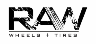 RAW WHEELS + TIRES