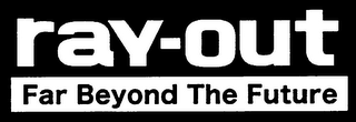 RAY-OUT FAR BEYOND THE FUTURE logo