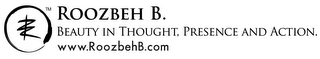 RB ROOZBEH B. BEAUTY IN THOUGHT, PRESENCE AND ACTION WWW.ROOZBEHB.COM logo