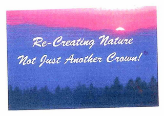 RE-CREATING NATURE NOT JUST ANOTHER CROWN! logo