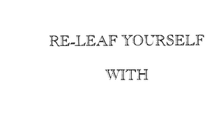 RE-LEAF YOURSELF WITH logo