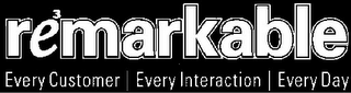 RE3MARKABLE EVERY CUSTOMER EVERY INTERACTION | EVERY DAY logo