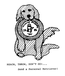 REACH, THROW, DON'T GO]...SEND A PERSONAL RETRIEVER] logo
