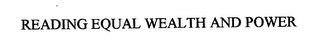 READING EQUAL WEALTH AND POWER logo