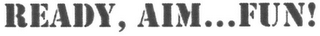 READY, AIM...FUN! logo