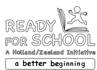 READY FOR SCHOOL A HOLLAND/ZEELAND INITIATIVE A BETTER BEGINNING logo