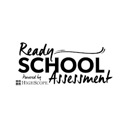 READY SCHOOL ASSESSMENT POWERED BY HIGHSCOPE.