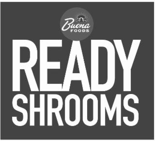 READY SHROOMS BUONA FOODS